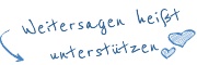 Weitersagen heißt unterstützen